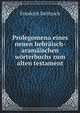 Prolegomena eines neuen hebraisch-aramaischen worterbuchs zum alten testament, Friedrich Delitzsch 