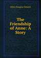 The Friendship of Anne: A Story, Ellen Douglas Deland 