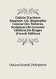 Gal?rie D'artistes Brugeois: Ou, Biographie Concise Des Peintres, Sculpteurs Et Graveurs C?l?bres De Bruges (French Edition), Octave Joseph Delepierre 