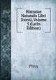 Historiae Naturalis Libri Xxxvii, Volume 5 (Latin Edition), Pliny 