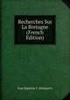 Recherches Sur La Bretagne (French Edition), Jean Baptiste F. Delaporte 