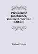 Preussische Jahrbucher, Volume 8 (German Edition), Rudolf Haym 