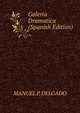 Galeria Dramatica (Spanish Edition), MANUEL P. DELGADO 