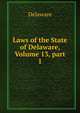 Laws of the State of Delaware, Volume 13, part 1, Delaware 