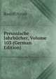 Preussische Jahrbucher, Volume 103 (German Edition), Rudolf Haym 