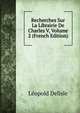 Recherches Sur La Librairie De Charles V, Volume 2 (French Edition), Delisle Leopold 