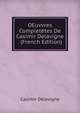 OEuvvres Completetes De Casimir Delavigne . (French Edition), Casimir Delavigne 