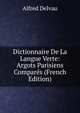 Dictionnaire De La Langue Verte: Argots Parisiens Compares (French Edition), Alfred Delvau 