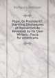 Pope, Or President?: Startling Disclosures of Romanism As Revealed by Its Own Writers : Facts for Americans, Richard L. Delisser 