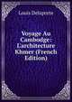 Voyage Au Cambodge: L'architecture Khmer (French Edition), Louis Delaporte 