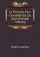 Le Premier Pas: Comedie En Un Acte (French Edition), Labiche Eugene 