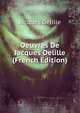 Oeuvres De Jacques Delille (French Edition), Delille Jacques 
