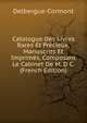 Catalogue Des Livres Rares Et Precieux, Manuscrits Et Imprimes, Composant Le Cabinet De M. D C. (French Edition), Delbergue-Cormont 