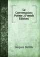 La Conversation: Poeme . (French Edition), Delille Jacques 