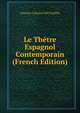 Le Thetre Espagnol Contemporain (French Edition), Antonio Canovas Del Castillo 