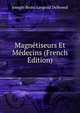 Magnetiseurs Et Medecins (French Edition), Joseph-Remi-Leopold Delboeuf 
