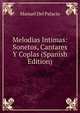 Melodias Intimas: Sonetos, Cantares Y Coplas (Spanish Edition), Manuel del Palacio 