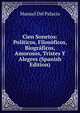 Cien Sonetos: Politicos, Filosoficos, Biograficos, Amorosos, Tristes Y Alegres (Spanish Edition), Manuel del Palacio 
