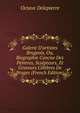 Galerie D'artistes Brugeois, Ou, Biographie Concise Des Peintres, Sculpteurs, Et Graveurs C?l?bres De Bruges (French Edition), Octave Delepierre 