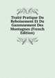 Traite Pratique Du Reboisement Et Du Gazonnement Des Montagnes (French Edition), 