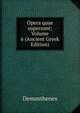 Opera quae supersunt; Volume 6 (Ancient Greek Edition), Demosthenes 
