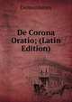 De Corona Oratio; (Latin Edition), Demosthenes 