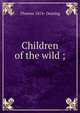 Children of the wild ;, Therese 1874- Deming 