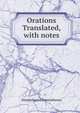 Orations Translated, with notes, Demosthenes Demosthenes 