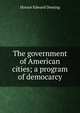 The government of American cities; a program of democarcy, Horace Edward Deming 