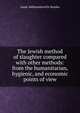 The Jewish method of slaughter compared with other methods: from the humanitarian, hygienic, and economic points of view, Isaak Aleksandrovich Dembo 
