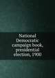 National Democratic campaign book, presidential election, 1900, 