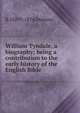 William Tyndale, a biography; being a contribution to the early history of the English Bible, R 1829?-1874 Demaus 