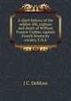 A short history of the soldier-life, capture and death of William Francis Corbin: captain Fourth Kentucky cavalry, C.S.A., J C. DeMoss 