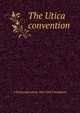 The Utica convention, 1 Democratic party. New York Convention 