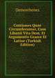 Contiones Quae Circumferunter, Cum Libanii Vita Dem. Et Argumentis Graece Et Latine (Turkish Edition), Demosthenes 