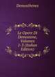Le Opere Di Demostene, Volumes 1-3 (Italian Edition), Demosthenes 