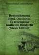 Demosthenous logoi. Orationes. Ex recensione Guilielmi Dindorfii (Greek Edition), Demosthenes Demosthenes 