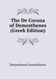 The De Corona of Demosthenes (Greek Edition), Demosthenes Demosthenes 