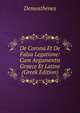 De Corona Et De Falsa Legatione: Cum Argumentis Graece Et Latine (Greek Edition), Demosthenes 