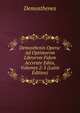 Demosthenis Opera: Ad Optimorvm Librorvm Fidem Accvrate Edita, Volumes 2-3 (Latin Edition), Demosthenes 