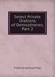 Select Private Orations of Demosthenes, Part 2, Frederick Apthorp Paley 