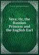 Vera; Or, the Russian Princess and the English Earl, Charlotte Louisa Hawkins Dempster 