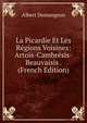 La Picardie Et Les Regions Voisines: Artois-Cambresis-Beauvaisis . (French Edition), Albert Demangeon 