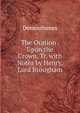 The Oration . Upon the Crown, Tr. with Notes by Henry, Lord Brougham, Demosthenes 