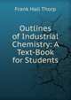 Outlines of Industrial Chemistry: A Text-Book for Students, Frank Hall Thorp 