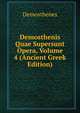 Demosthenis Quae Supersunt Opera, Volume 4 (Ancient Greek Edition), Demosthenes 