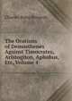 The Orations of Demosthenes Against Timocrates, Aristogiton, Aphobus, Etc, Volume 4, Charles Rann Kennedy 