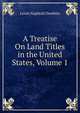 A Treatise On Land Titles in the United States, Volume 1, Lewis Naphtali Dembitz 