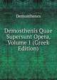 Demosthenis Quae Supersunt Opera, Volume 1 (Greek Edition), Demosthenes 