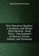 New Education Readers: A Synthetic and Phonic Word Method : Book Three : Development of Obscure Vowels, Initials, and Terminals, Abraham Jay Demarest 
